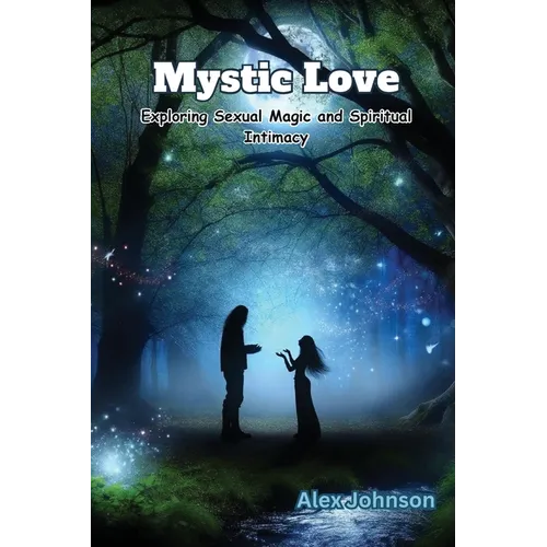 Mystic Love: Exploring Sexual Magic and Spiritual Intimacy - Paperback | Books | Wiccan Center