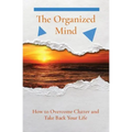 The Organized Mind: How to Overcome Clutter and Take Back Your Life - Paperback