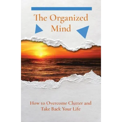 The Organized Mind: How to Overcome Clutter and Take Back Your Life - Paperback