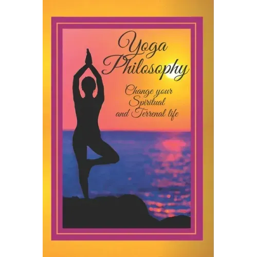 Yoga Philosophy: Change your SPIRITUAL and TERRENAL life