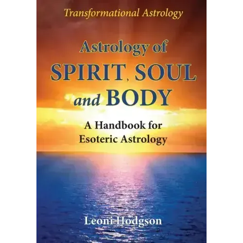 Astrology of Spirit, Soul and Body: A Handbook for Esoteric Astrology - Paperback | Books | Wiccan Center