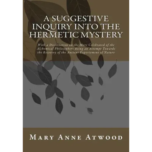 A Suggestive Inquiry Into The Hermetic Mystery: With a Dissertation on the More Celebrated of the Alchemical Philosophers Being an Attempt Towards the - Paperback | Books | Wiccan Center