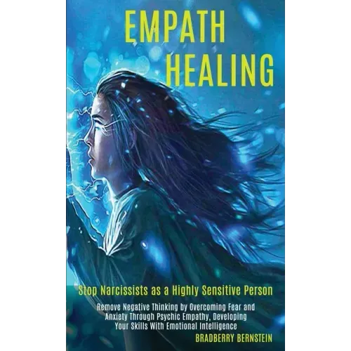 Empath Healing: Remove Negative Thinking by Overcoming Fear and Anxiety Through Psychic Empathy, Developing Your Skills With Emotional - Paperback | Books | Wiccan Center