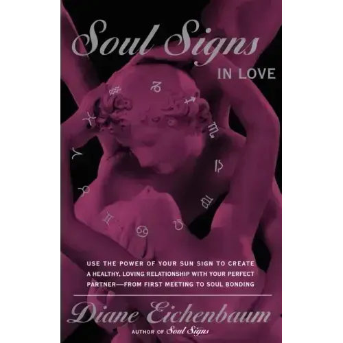 Soul Signs in Love: Use the Power of Your Sign to Create a Healthy Loving Relationship with Your Pe - Paperback