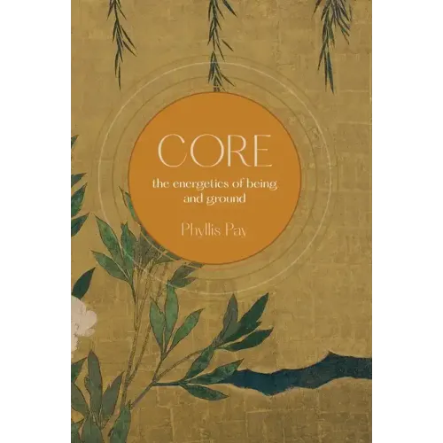 Core: The Energetics of Being and Ground - Hardcover