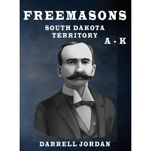 Freemasons South Dakota Territory A - K - Hardcover | Books | Wiccan Center