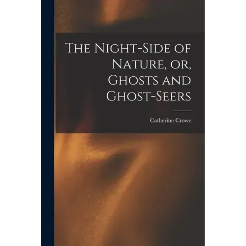 The Night-side of Nature, or, Ghosts and Ghost-seers - Paperback | Books | Wiccan Center