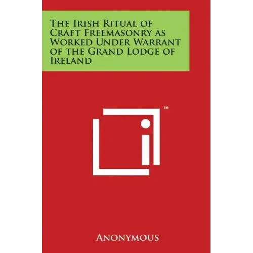 The Irish Ritual of Craft Freemasonry as Worked Under Warrant of the Grand Lodge of Ireland - Paperback | Books | Wiccan Center