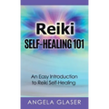 Reiki Self-Healing 101: An Easy Introduction to Reiki Self-Healing - Paperback