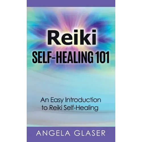 Reiki Self-Healing 101: An Easy Introduction to Reiki Self-Healing - Paperback