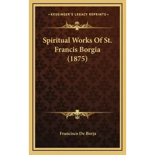 Spiritual Works Of St. Francis Borgia (1875) - Hardcover | Books | Wiccan Center