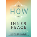 The How to Inner Peace: A Guide to a New Way of Living