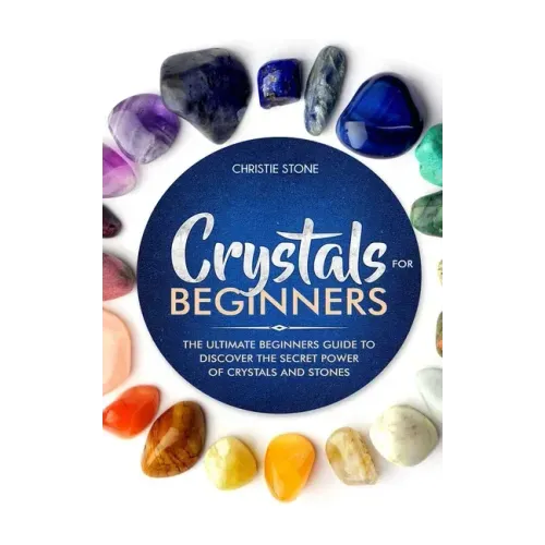Crystals for Beginners: The Ultimate Beginners Guide to Discover the Secret Power of Crystals and Healing Stones - Paperback | Books | Wiccan Center
