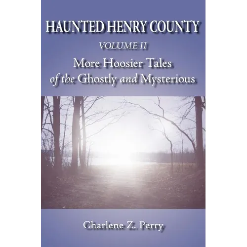 Haunted Henry County Volume II: More Hoosier Tales of the Ghostly and Mysterious - Paperback | Books | Wiccan Center
