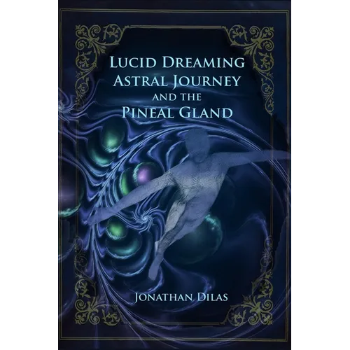 Lucid Dreaming, Astral Journeys and the Pineal Gland: Ways of Expanding Consciousness - Paperback | Books | Wiccan Center