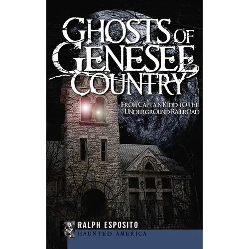 Ghosts of Genesee Country: From Captain Kidd to the Underground Railroad - Hardcover | Books | Wiccan Center