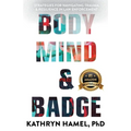 Body, Mind, and Badge: Strategies for Navigating Trauma & Resilience in Law Enforcement - Paperback