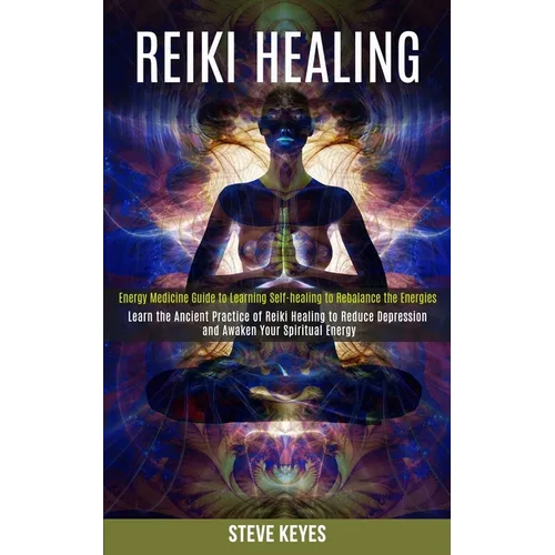 Reiki Healing: Learn the Ancient Practice of Reiki Healing to Reduce Depression and Awaken Your Spiritual Energy (Energy Medicine Guide to Learning Se - Paperback | Books | Wiccan Center