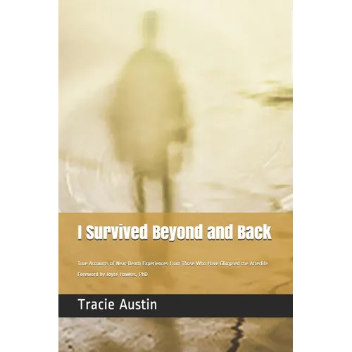 I Survived Beyond and Back: True Accounts of Near-Death Experiences from Those Who Have Glimpsed the Afterlife - Paperback | Books | Wiccan Center