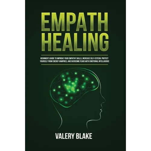 Empath Healing: Beginner's Guide to Improve Your Empathy Skills, Increase Self-Esteem, Protect Yourself from Energy Vampires, and Overcome Fears with - Paperback | Books | Wiccan Center