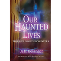 Our Haunted Lives: True Life Ghost Encounters - Paperback | Books | Wiccan Center