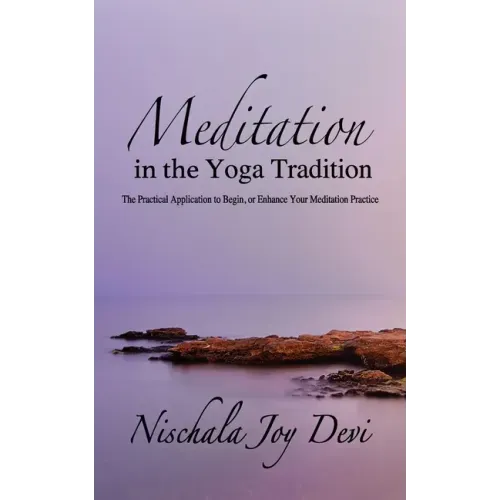 Meditation in the Yoga Tradition: The Practical Application to Begin, or Enhance Your Meditation Practice - Paperback