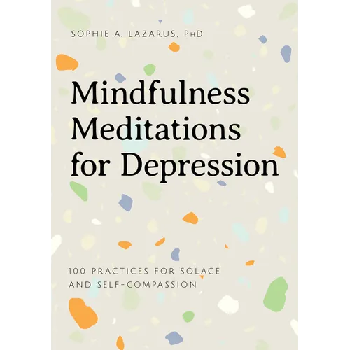 Mindfulness Meditations for Depression: 100 Practices for Solace and Self-Compassion - Paperback | Books | Wiccan Center