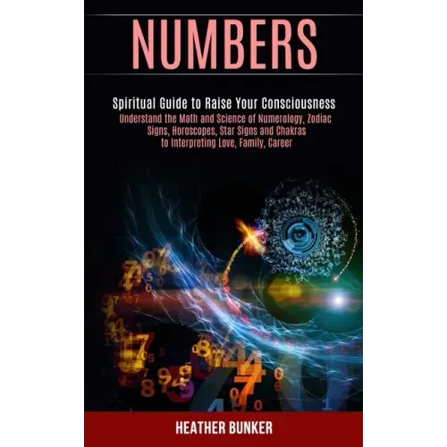 Numbers: Understand the Math and Science of Numerology, Zodiac Signs, Horoscopes, Star Signs and Chakras to Interpreting Love, - Paperback | Books | Wiccan Center