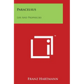 Paracelsus: Life And Prophecies - Paperback | Books | Wiccan Center