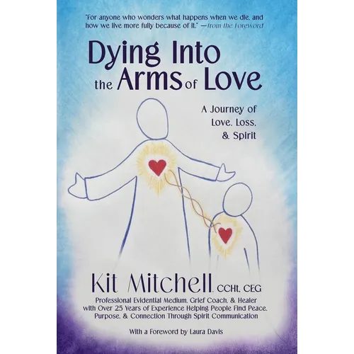 Dying Into The Arms Of Love: A Journey of Love, Loss, and Spirit - Hardcover | Books | Wiccan Center
