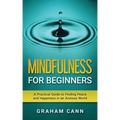 Mindfulness for Beginners: A Practical Guide to Finding Peace and Happiness in an Anxious World - Paperback