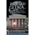 Haunted Utica: Mohawk Valley Ghosts and Other Historic Haunts - Hardcover | Books | Wiccan Center