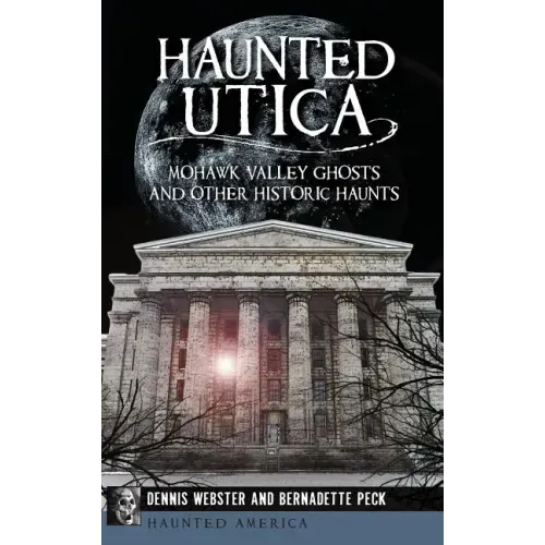 Haunted Utica: Mohawk Valley Ghosts and Other Historic Haunts - Hardcover | Books | Wiccan Center