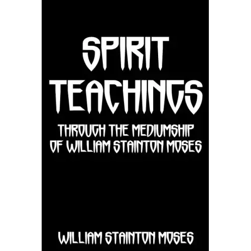 Spirit Teachings: Through The Mediumship Of William Stainton Moses - Paperback | Books | Wiccan Center