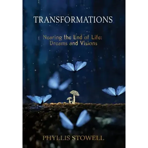 Transformations: Nearing the End of Life: Dreams and Visions - Hardcover