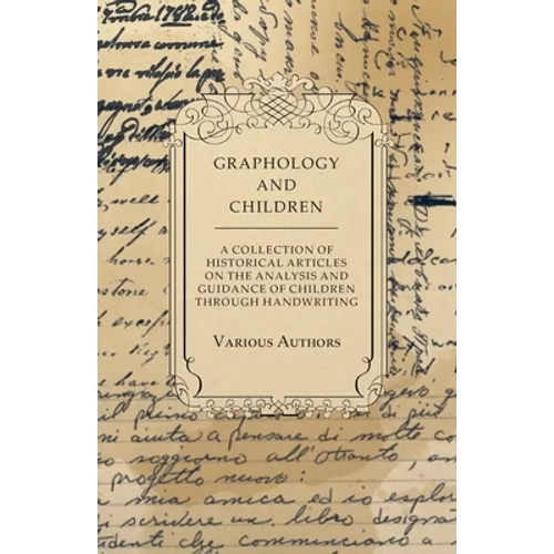 Graphology and Children - A Collection of Historical Articles on the Analysis and Guidance of Children Through Handwriting - Paperback | Books | Wiccan Center