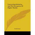 Concerning Initiation And The Perception Of Higher Worlds