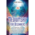 Mediumship for Beginners: An Essential Guide to Psychic Development, Clairvoyance, Scrying, and Channeling in Shamanism, Spiritualism, and Voodo - Hardcover | Books | Wiccan Center