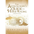 The Astrologer's Guide to Horse Racing: A Field Guide to Racing - Paperback