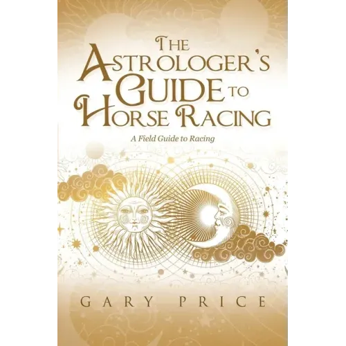 The Astrologer's Guide to Horse Racing: A Field Guide to Racing - Paperback