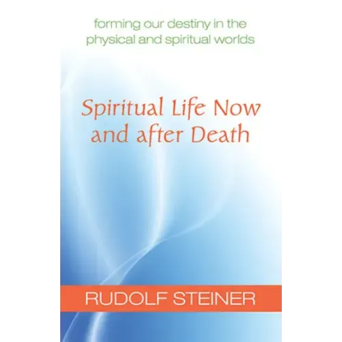 Spiritual Life Now and After Death: Forming Our Destiny in the Physical and Spiritual Worlds (Cw 157a) - Paperback | Books | Wiccan Center