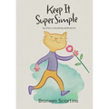 Keep It Super Simple: Tips from a Recovering Perfectionist - Paperback