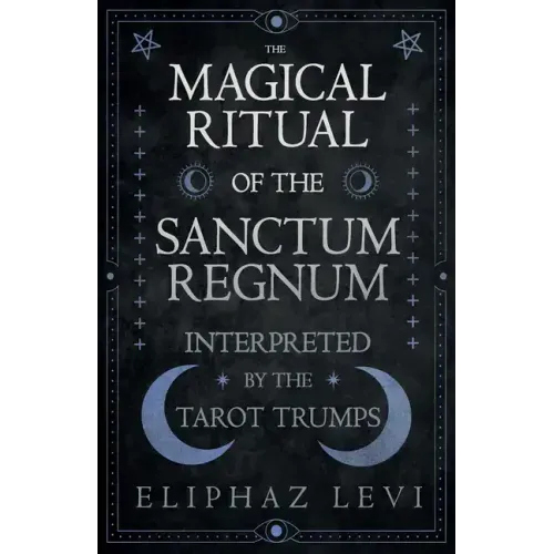 The Magical Ritual of the Sanctum Regnum - Interpreted by the Tarot Trumps - Paperback