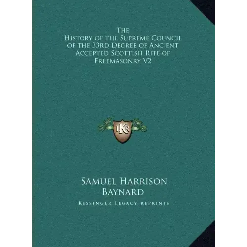 The History of the Supreme Council of the 33rd Degree of Ancient Accepted Scottish Rite of Freemasonry V2 - Hardcover