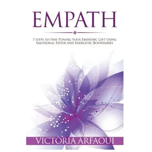 Empath: 7 steps to Fine-Tuning Your Empathic Abilities Using Emotional Detox and Energetic Boundaries - Paperback | Books | Wiccan Center
