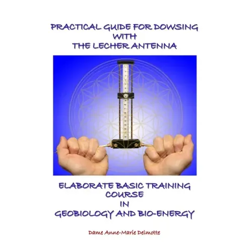 Practical Guide for Dowsing with the Lecher Antenna - Elaborate Basic Training Course in Geobiology and Bio-Energy: Second edition - Paperback