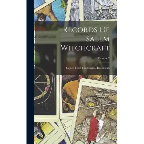 Records Of Salem Witchcraft: Copied From The Original Documents; Volume 2 - Hardcover