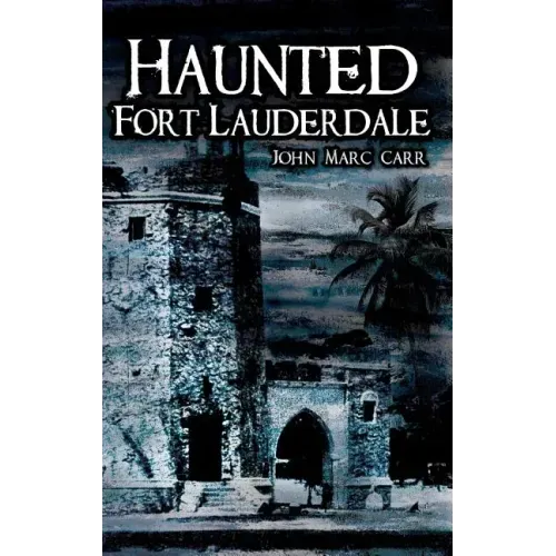 Haunted Fort Lauderdale - Hardcover | Books | Wiccan Center
