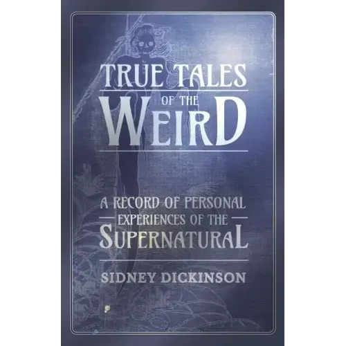 True Tales of the Weird - A Record of Personal Experiences of the Supernatural - Paperback | Books | Wiccan Center