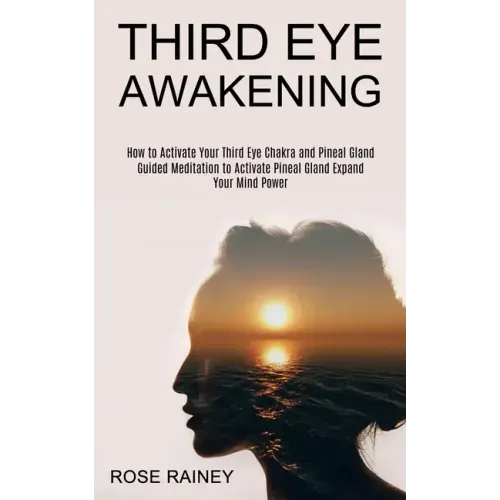 Third Eye Awakening: Guided Meditation to Activate Pineal Gland Expand Your Mind Power (How to Activate Your Third Eye Chakra and Pineal Gland) - Paperback | Books | Wiccan Center